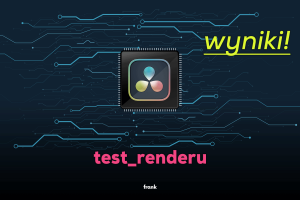 Test konfiguracji DaVinci Resolve: wyniki
